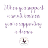 Quote 'When you support a small business you're supporting a dream' with a butterfly logo on a white background