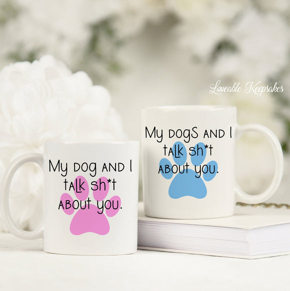 My Dog And I Talk Sh*t About You Mug, Gift For Dog Owner, Inspirational Sayings, Adult Humour Gift, Pet Lover Gifts