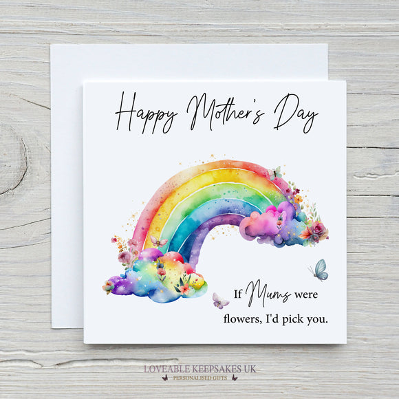Mother's Day Card  - If Mums Were Flowers I'd Pick You - Rainbow Floral Butterfly Card